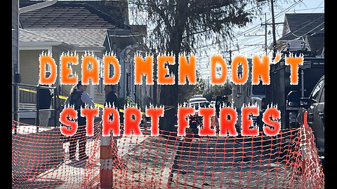 Dead Men Don't Start Fires