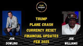 Jon Dowling & Joe Williams Discussing Trump, Currency Reset Feb 2025