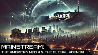 MAINSTREAM - the American Media and the Globalist Agenda (2017)