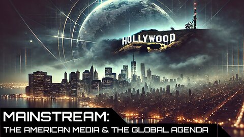 MAINSTREAM - the American Media and the Globalist Agenda (2017)