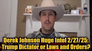 Derek Johnson: Huge Intel 2/27/25 - Trump Dictator or Laws and Orders?