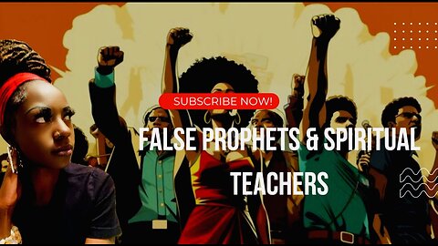 FALSE PROPHETS…SPIRITUAL TEACHERS/LEADERS