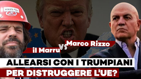 Allearsi con i trumpiani per distruggere l'UE? MARRU vs RIZZO