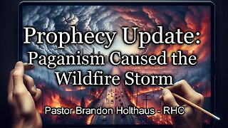 Prophecy Update: Paganism Caused the Wildfire Storm