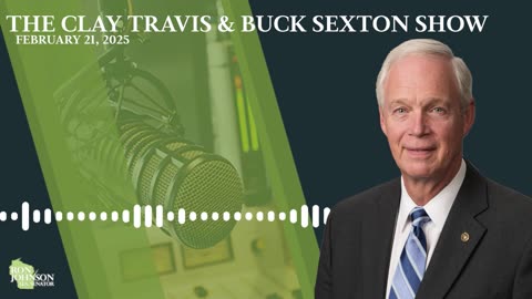 Sen. Johnson on The Clay Travis & Buck Sexton Show 2.21.25