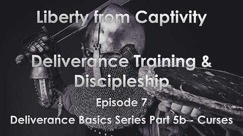 Episode 7 - Deliverance Basics Series Part 5b - Curses