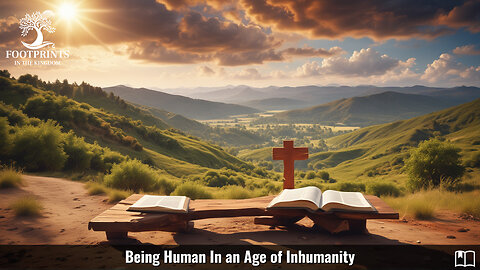 Being Human In an Age of Inhumanity