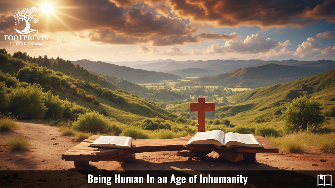 Being Human In an Age of Inhumanity