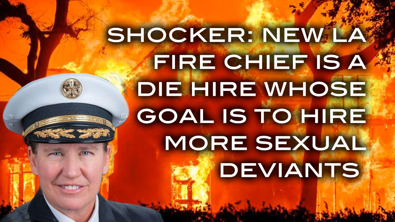 Shocker: New LA Fire Chief is a DIE Hire Whose Goal is to Hire More Sexual Deviants