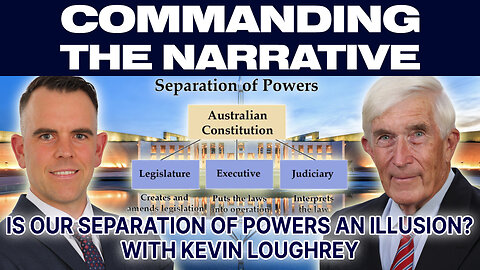 Is Our Separation of Powers an Illusion? - With Kevin Loughrey - CtN39