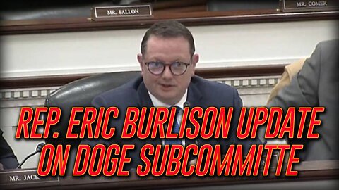 Rep. Eric Burlison Gives Update On Progress Made By DOGE