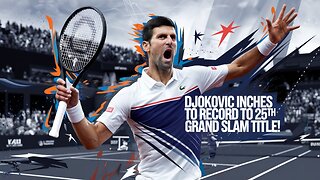 DJOKOVIC Inches Closer to RECORD 25th Grand Slam Title!