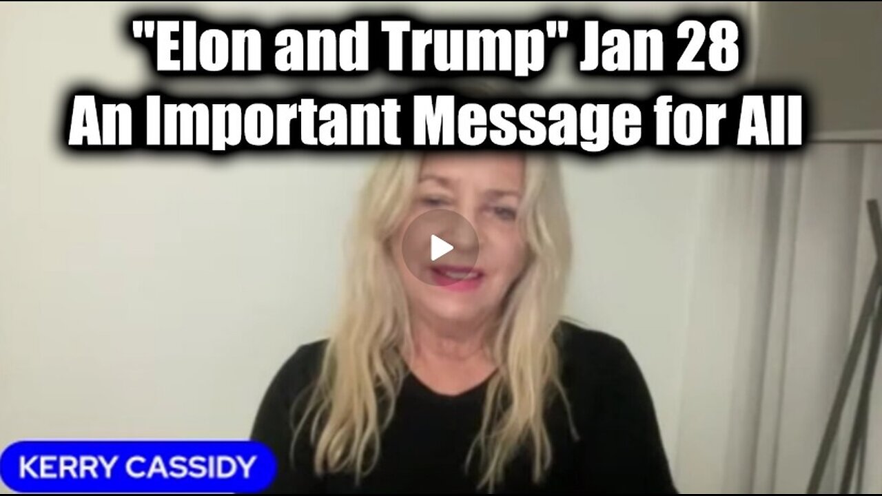 Kerry Cassidy Update "Elon and Trump" Jan 28 > An Important Message For Everyone