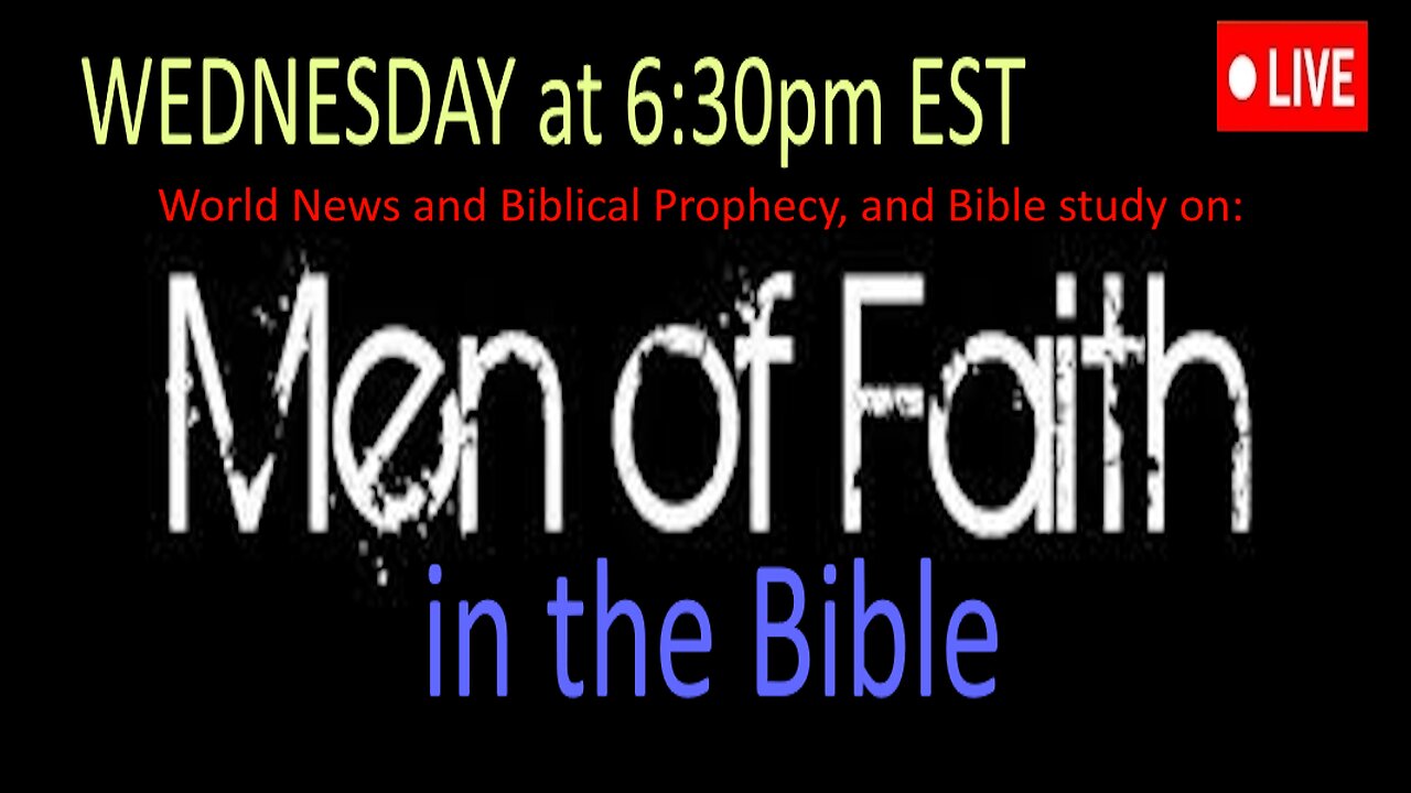 LIVE WEDNESDAY AT 6:30PM EST - World News - Biblical Prophecy - MEN of FAITH