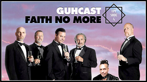 Guhcast - Episode 4 - Faith No More