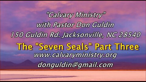 Part Three "The Seven Seals" Pastor Don Guldin