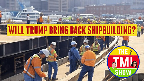 TMI Show Ep 92: "Trump’s Rust Belt Revival and Shipbuilding Boost"