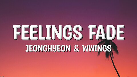 Jeonghyeon & Wwings - Feelings Fade (Lyrics)