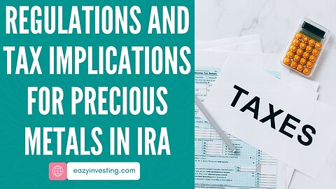 Regulations and Tax Implications for Precious Metals in IRA