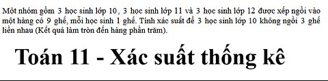 Toán 11: Một nhóm gồm 3 học sinh lớp 10 , 3 học sinh lớp 11 và 3 học sinh lớp 12 được xếp ngồi
