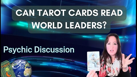 CAN TAROT CARDS READ THE ENERGY OF WORLD LEADERS?