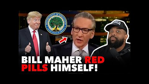 Bill Maher ADMITS Trump Was RIGHT About SLASHING Department of Education