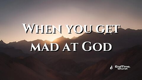 When you get mad at God (Live Service 2025 January 13)