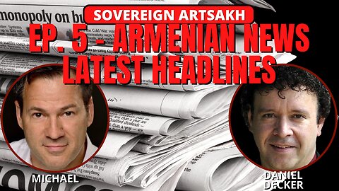 SOVEREIGN ARTSAKH EP. 5 - ARMENIAN NEWS LATEST HEADLINES