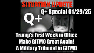 Situation Update 1-29-2025 - Trump’s First Week in Office, A Military Tribunal in GITMO