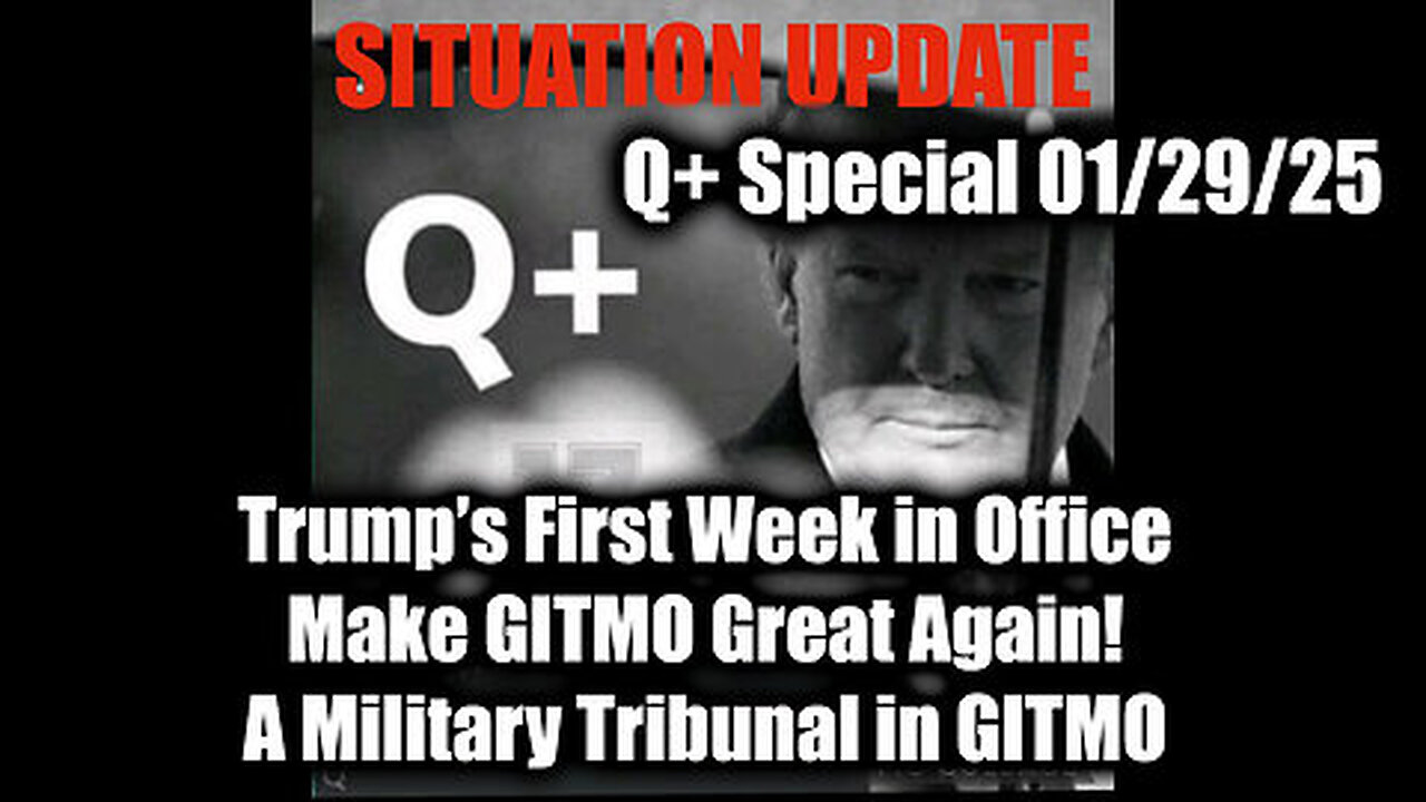 Situation Update 1-29-2025 - Trump’s First Week in Office, A Military Tribunal in GITMO