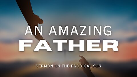 An Amazing Father/The Prodigal Son