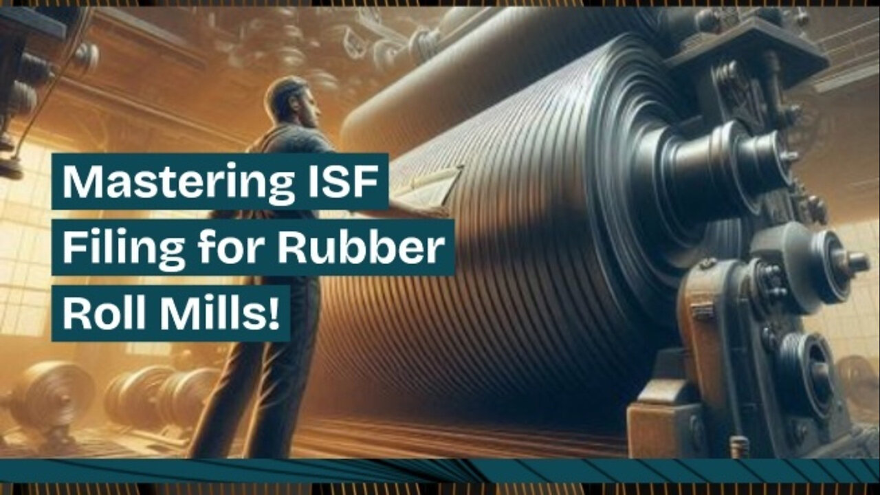 Navigating ISF Filing for Rubber Two-Roll Mills: Who's Responsible?