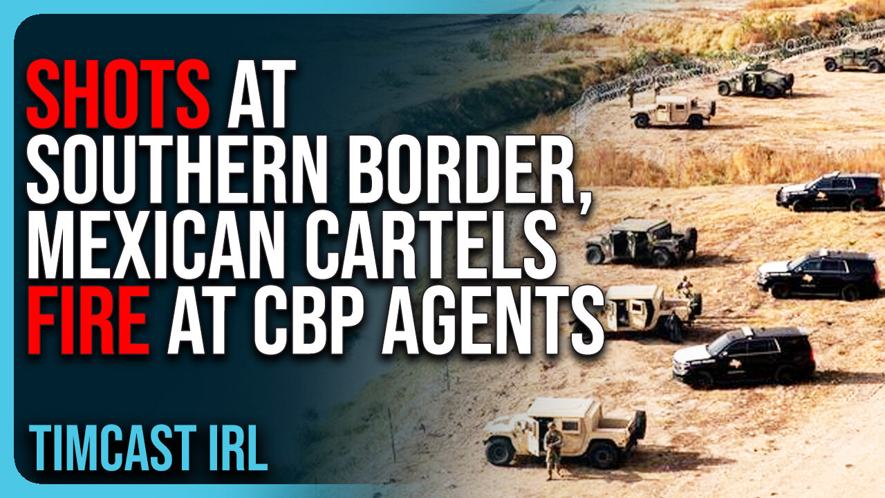 SHOTS At Southern Border, Mexican Cartels FIRE At CBP Agents While Trying To Smuggle People