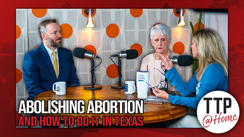 TTP@Home: Abolishing Abortion in Texas with Bradley Pierce