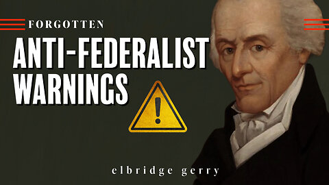 Forgotten Anti-Federalist Warnings on the Constitution from Elbridge Gerry