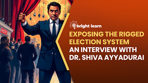 BrightLearn - Exposing the Rigged Election System, an interview with Dr. Shiva