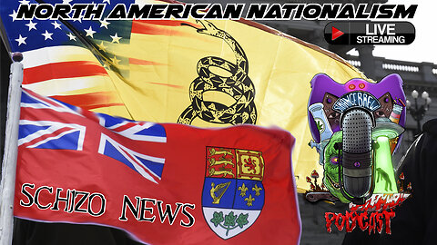 SCHIZO NEWS NETWORK | North American Nationalism LIVE!