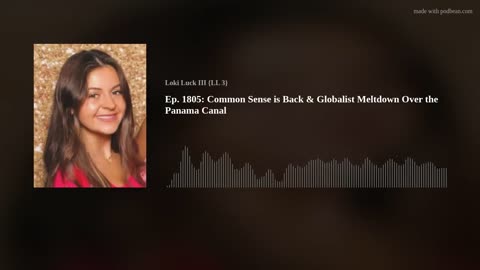 Ep. 1805: Common Sense is Back & Globalist Meltdown Over the Panama Canal