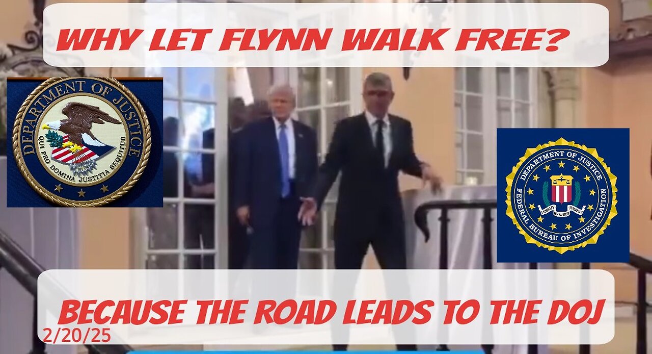 WHY LET FLYNN WALK FREE? BECAUSE THE ROAD LED TO THE DOJ - 2/20/25