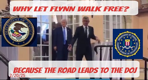WHY LET FLYNN WALK FREE? BECAUSE THE ROAD LED TO THE DOJ - 2/20/25