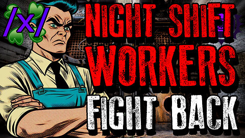 Night Shift Workers Fight Back | 4chan /x/ Paranormal Greentext Stories Thread