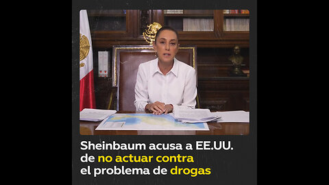 Sheinbaum critica a EE.UU. por su inacción ante el problema de las drogas