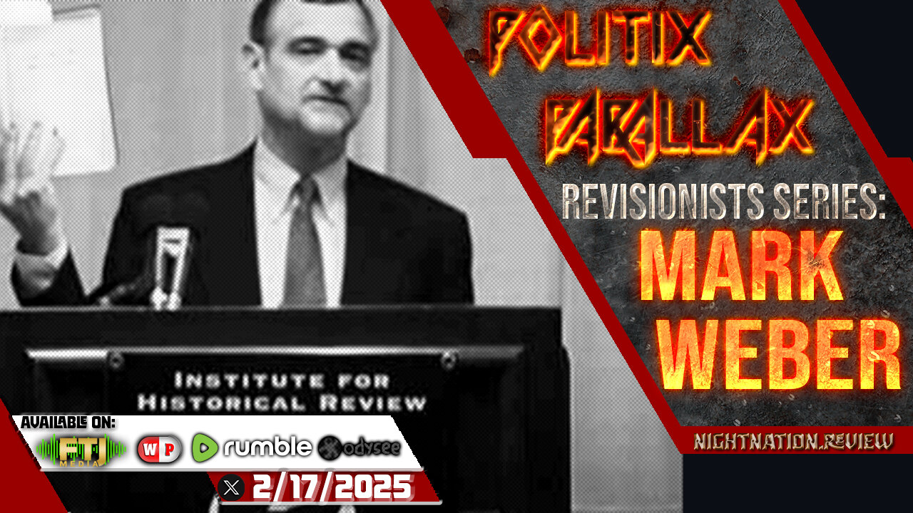 POLITIX PARALLAX ֍ 2/17/2025 ֍ REVISIONISTS SERIES: MARK WEBER
