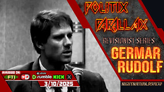 POLITIX PARALLAX ֍ 3/10/2025 ֍ REVISIONISTS SERIES: GERMAR RUDOLF