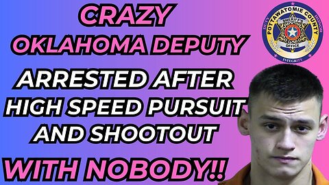 CRAZY Oklahoma COP Arrested after Pursuit and Shootout with NOBODY!