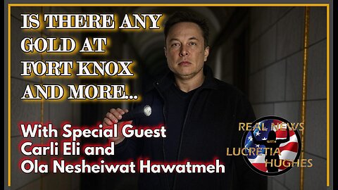 Is There ANY Gold At Fort Knox And More,,, Special Guest Carli Eli And Ola Hawatmeh