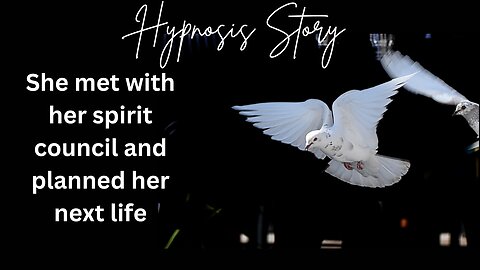 Hypnosis Story: She met with her spirit council and planned her next life