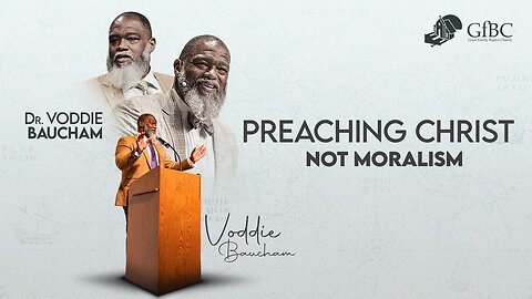 Preaching Christ Not Moralism l Voddie Baucham