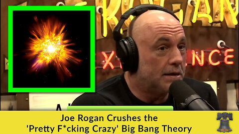 Joe Rogan Crushes the 'Pretty F*cking Crazy' Big Bang Theory