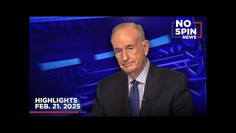 Highlights from Bill O'Reilly Com’s No Spin News | February 21, 2025